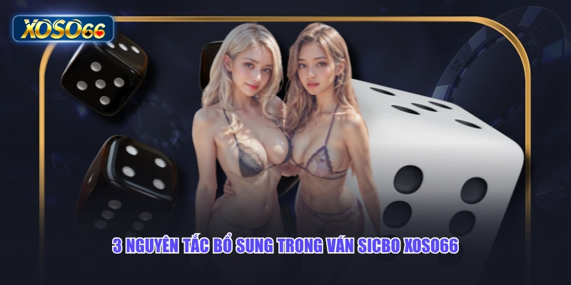 3 nguyên tắc bổ sung trong ván Sicbo XOSO66