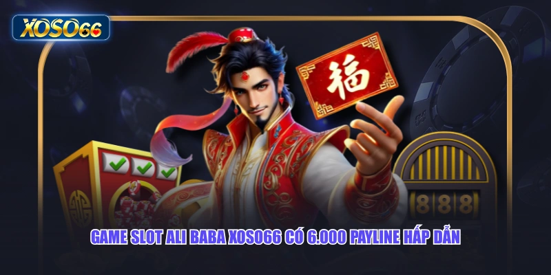 Game slot Ali Baba XOSO66 có 6.000 payline hấp dẫn